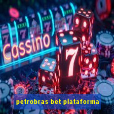 petrobras bet plataforma